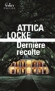 Dernière récolte d'Attica Locke