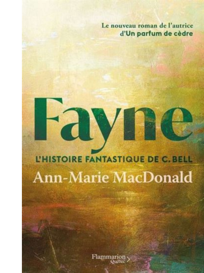 Couverture du livre Fayne, l'histoire fantastique de C. Bell par Ann-Marie MacDonald.