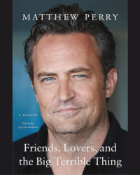 Book cover of Friends, Lovers and the Big Terrible Thing by Matthew Perry.
