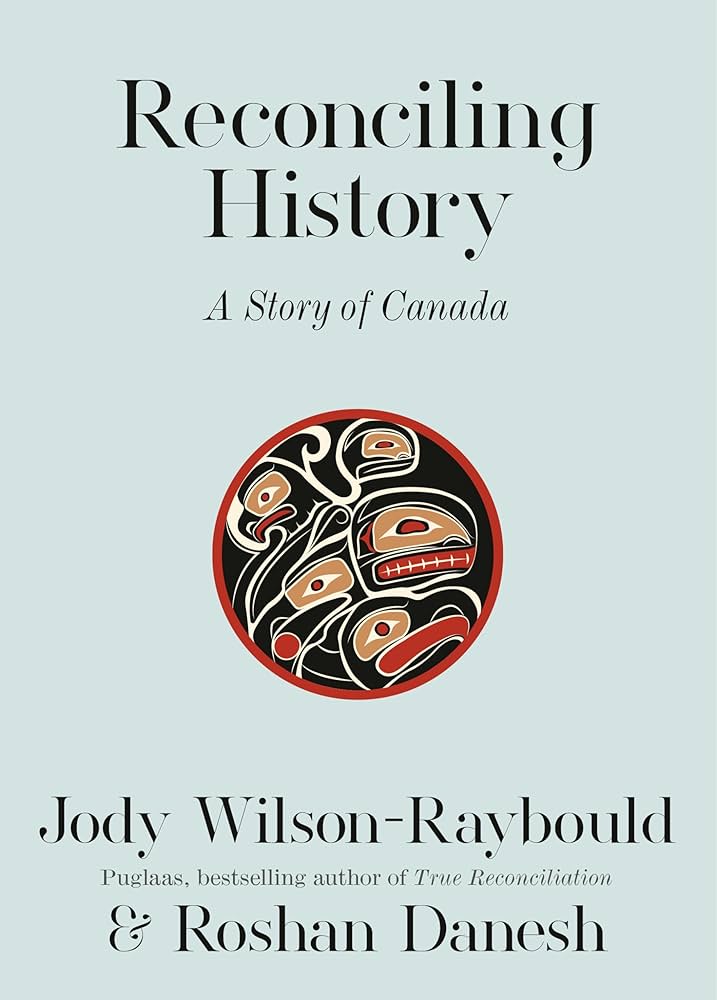 Cover of Reconciling History: A Story of Canada By Jody Wilson-Raybould, and Roshan Danesh