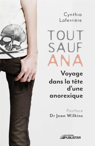 Couverture du livre Tout sauf Ana: voyage dans la tête d'une anorexique de Cynthia Laferrière.