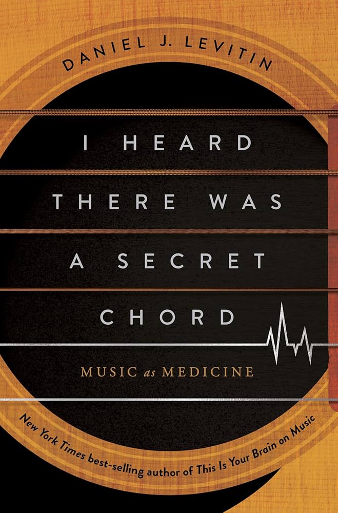 Cover of the book I heard there was a secret chord by Daniel J. Levitin.