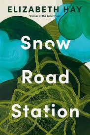 Book cover of Snow Road Station: A Novel By Elizabeth Hay.