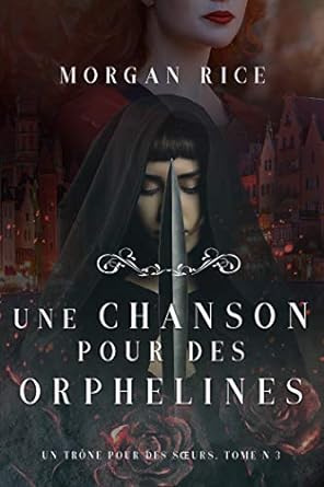 Couverture du livre Une chanson pour des orphelines: Un Trône pour des Sœurs, tome 3 par Morgan Rice.