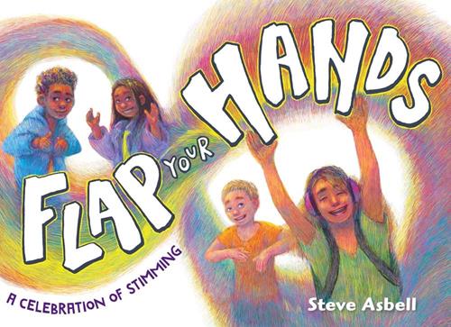 Cover of the book Flap Your Hands: A celebration of stimming by Steve Asbell.