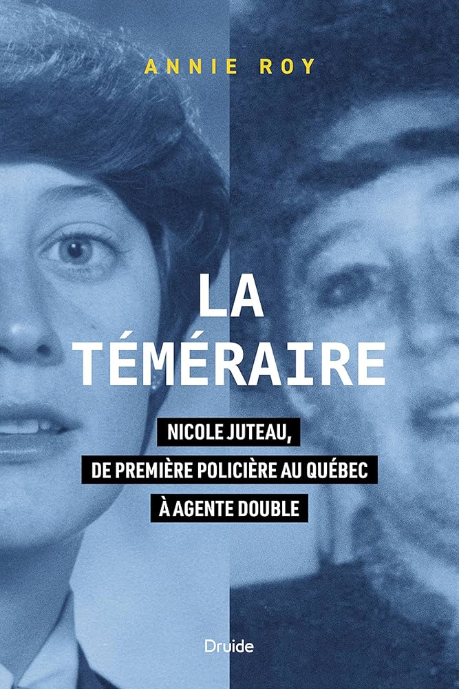 Couverture du livre La Téméraire: Nicole Juteau, de première policière au Québec à agente double par Annie Roy.