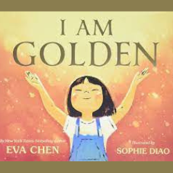 Book cover: I am Golden A young Asian girl wearing a white t-shirt and blue overalls stands looking up with her arms spread wide towards the sky. The words I am Golden appear above her head.
