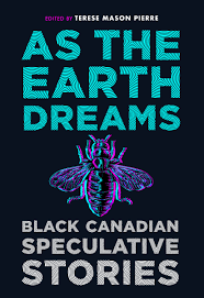 Cover of As the earth dreams: Black Canadian speculative stories 