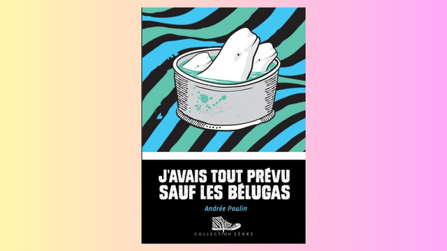 couverture du livre J'avais tout prévu sauf les bélugas par Andrée Poulin.